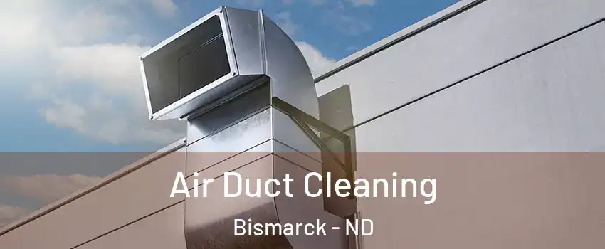  Air Duct Cleaning Bismarck - ND