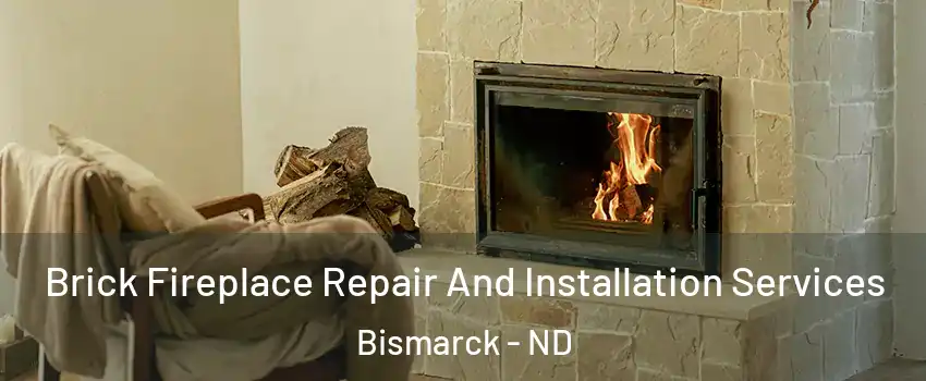  Brick Fireplace Repair And Installation Services Bismarck - ND