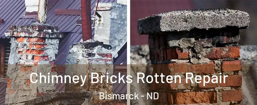  Chimney Bricks Rotten Repair Bismarck - ND