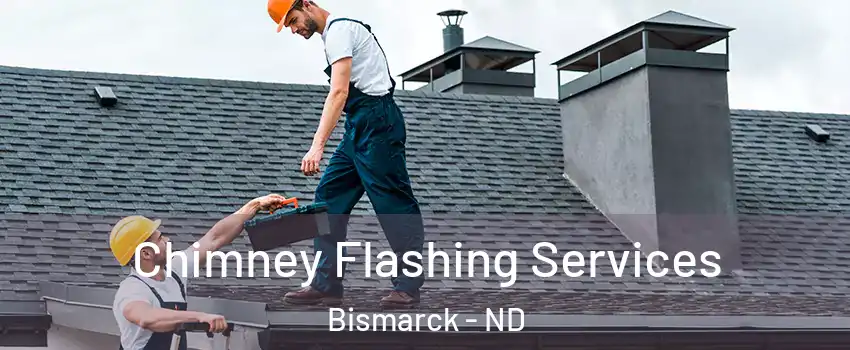 Chimney Flashing Services Bismarck - ND