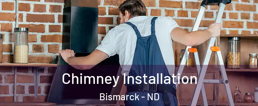  Chimney Installation Bismarck - ND