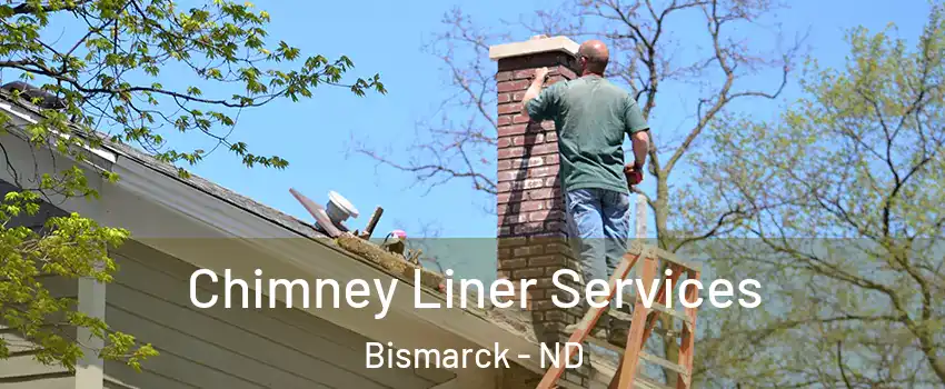  Chimney Liner Services Bismarck - ND