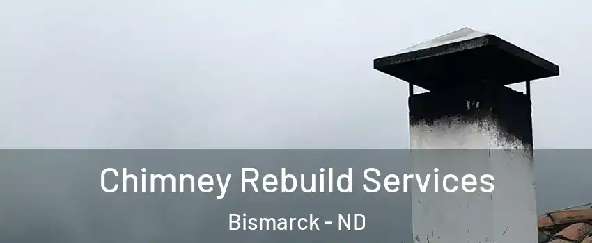  Chimney Rebuild Services Bismarck - ND