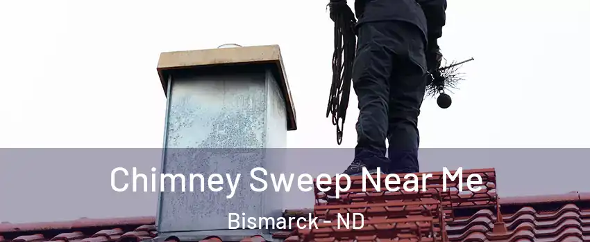  Chimney Sweep Near Me Bismarck - ND