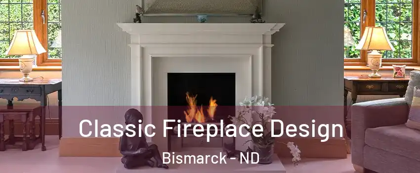  Classic Fireplace Design Bismarck - ND