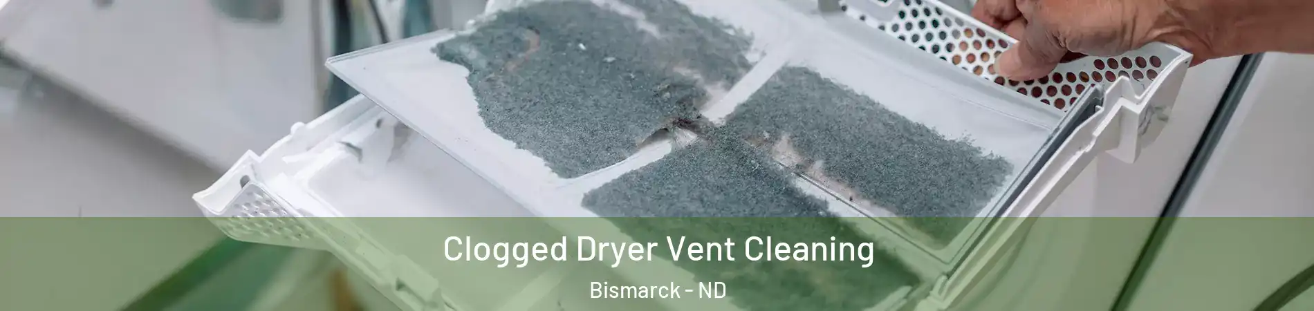  Clogged Dryer Vent Cleaning Bismarck - ND