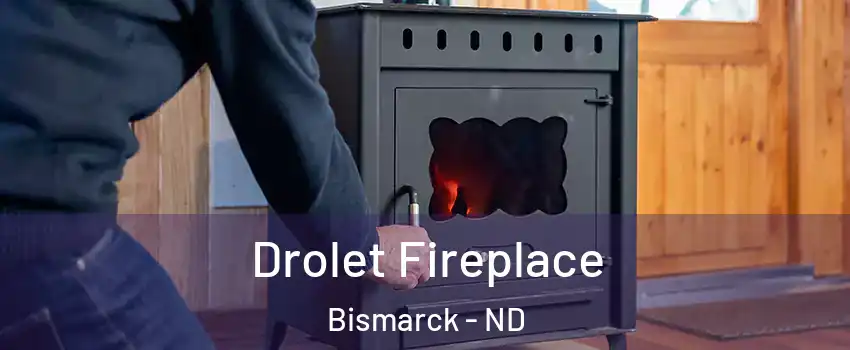  Drolet Fireplace Bismarck - ND