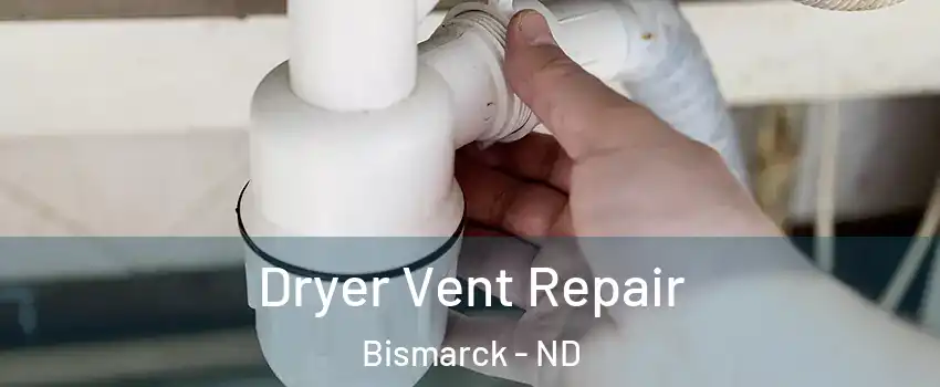  Dryer Vent Repair Bismarck - ND