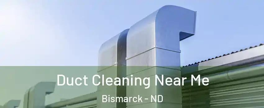  Duct Cleaning Near Me Bismarck - ND