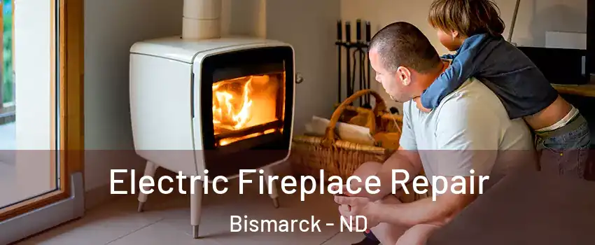  Electric Fireplace Repair Bismarck - ND