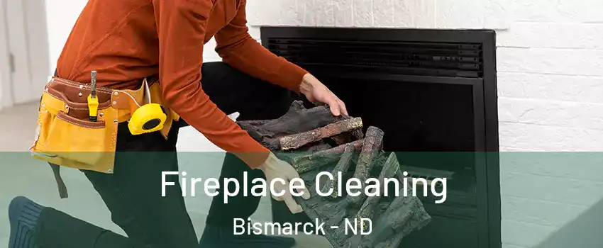  Fireplace Cleaning Bismarck - ND
