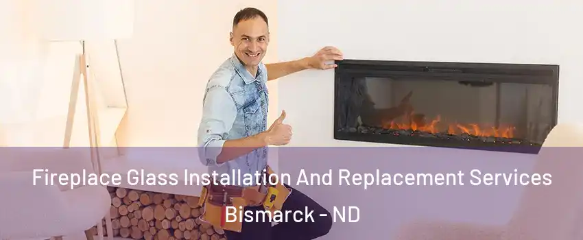  Fireplace Glass Installation And Replacement Services Bismarck - ND