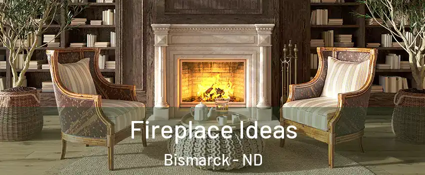  Fireplace Ideas Bismarck - ND