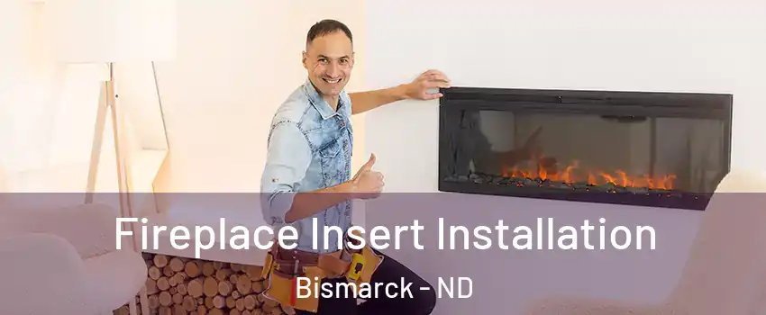  Fireplace Insert Installation Bismarck - ND
