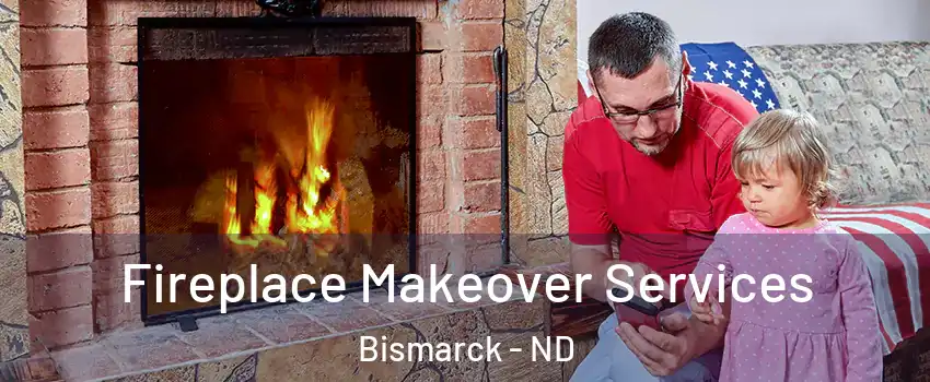  Fireplace Makeover Services Bismarck - ND