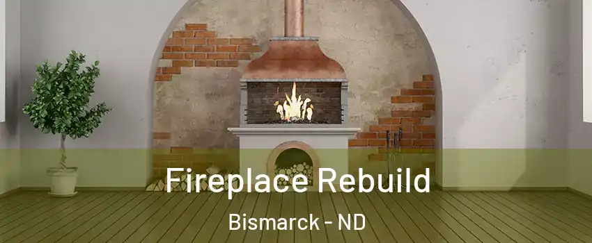  Fireplace Rebuild Bismarck - ND