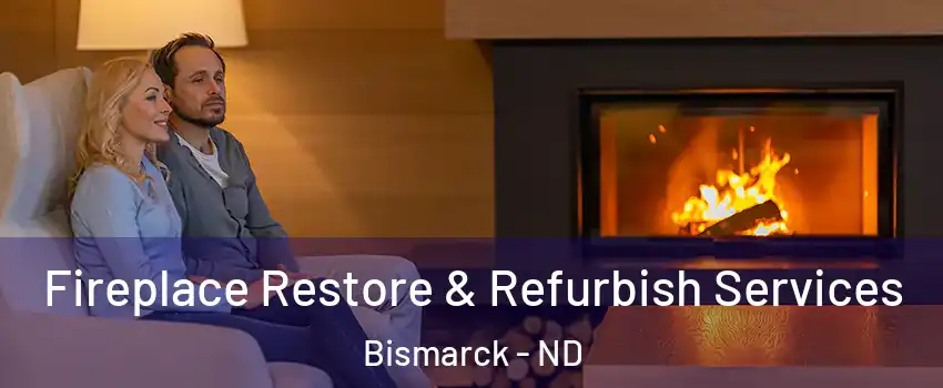  Fireplace Restore & Refurbish Services Bismarck - ND