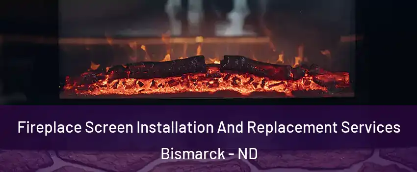  Fireplace Screen Installation And Replacement Services Bismarck - ND