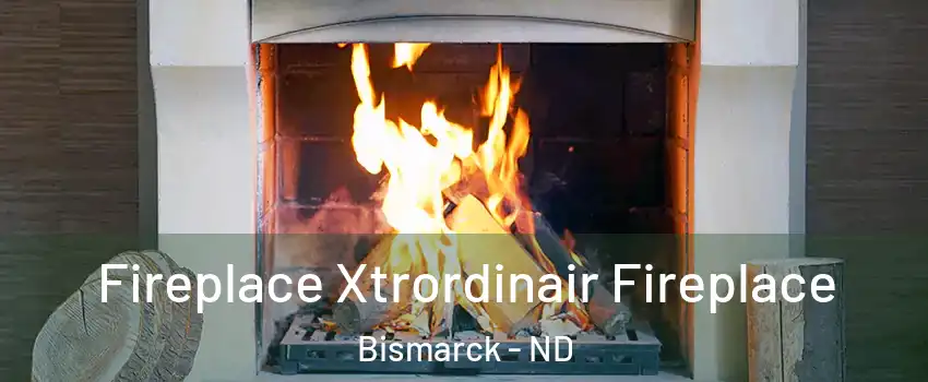  Fireplace Xtrordinair Fireplace Bismarck - ND