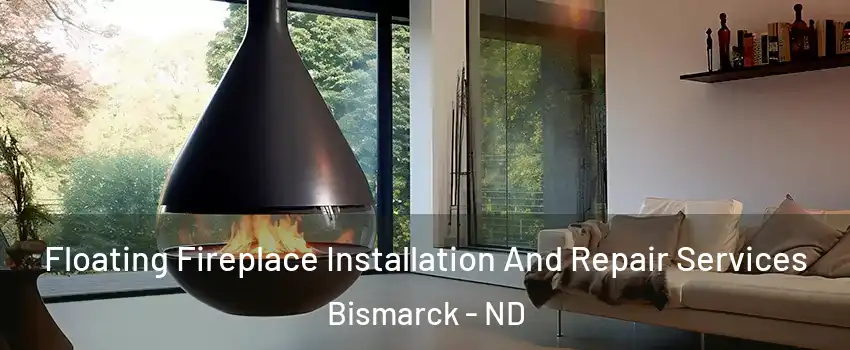  Floating Fireplace Installation And Repair Services Bismarck - ND