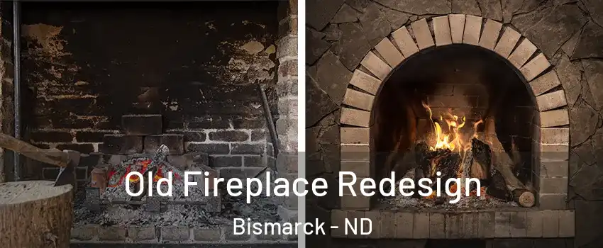  Old Fireplace Redesign Bismarck - ND