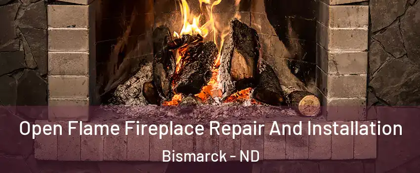  Open Flame Fireplace Repair And Installation Bismarck - ND
