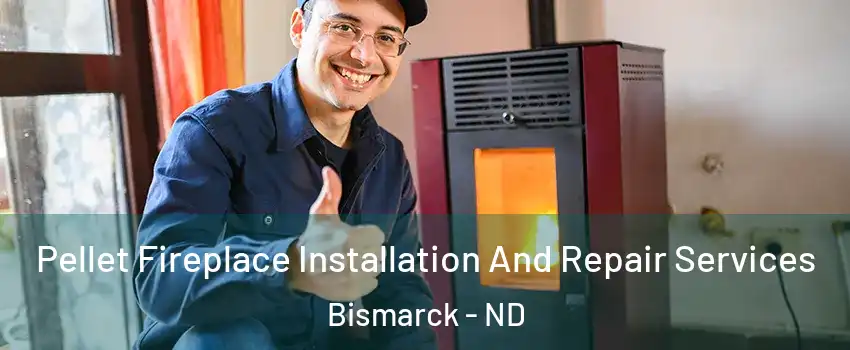  Pellet Fireplace Installation And Repair Services Bismarck - ND
