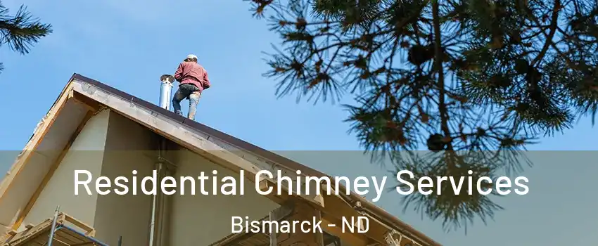  Residential Chimney Services Bismarck - ND