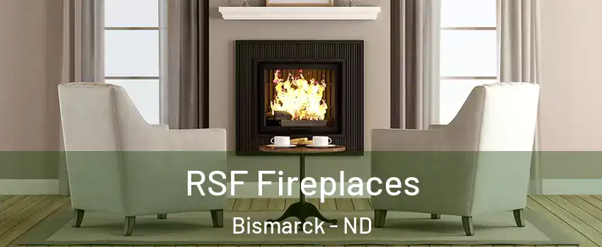  RSF Fireplaces Bismarck - ND