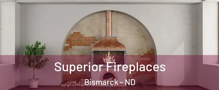  Superior Fireplaces Bismarck - ND