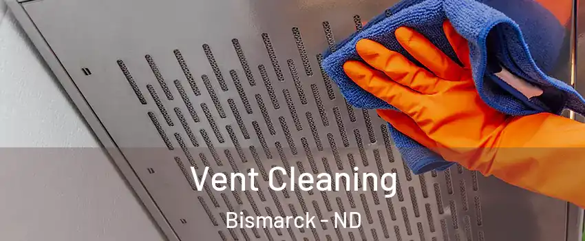  Vent Cleaning Bismarck - ND