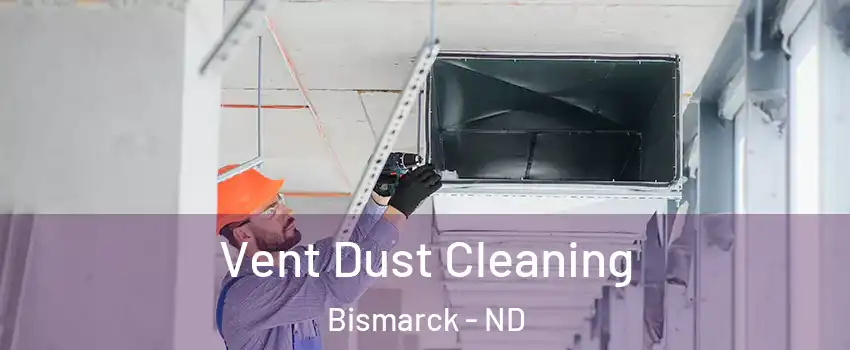  Vent Dust Cleaning Bismarck - ND