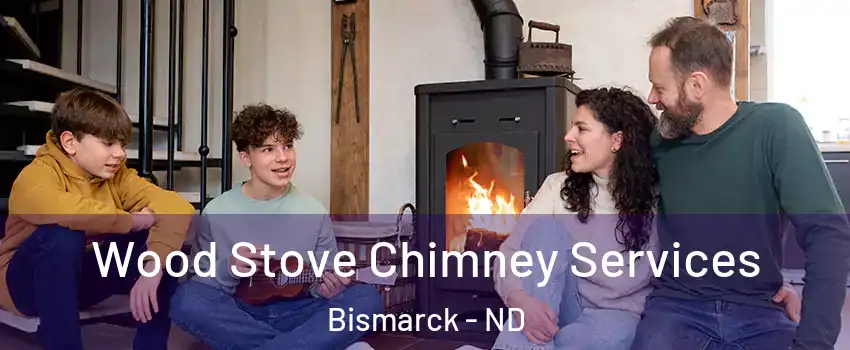  Wood Stove Chimney Services Bismarck - ND